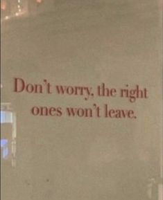 a sign that says don't worry, the right ones won't leave