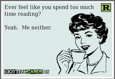 a woman holding a coffee cup with the caption'ever feel like you spend too much time reading? yeah me nether