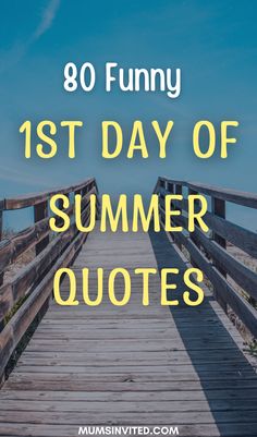 a wooden bridge with the words,'funny 1st day of summer quotes'on it