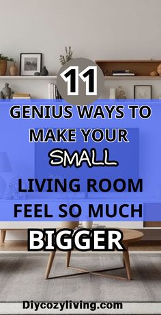 a living room with the text genius ways to make your small living room feel so much bigger