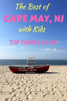 a boat sitting on top of a sandy beach next to the ocean with text overlay that reads, the best of cape may, n j with kids top things to do