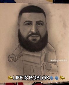 a drawing of a man with a beard and mustache in front of the caption life is roblox