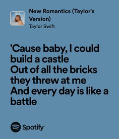 an ad for the new romantic movie,'cause baby, i could build a castle out of all the bricks they threw at me and every day is like a battle