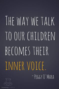 a quote that reads, the way we talk to our children becomes their inner voice