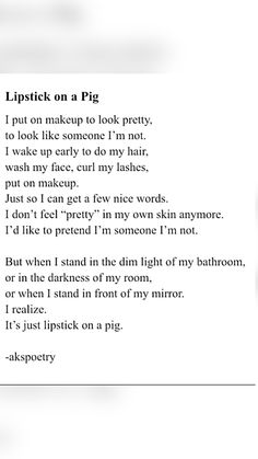 a poem written in black and white on paper with the words lipstick on a pig, put on makeup to look like someone i'm not