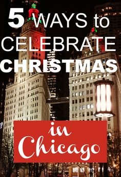 the words 5 ways to celebrate christmas in chicago at night with skyscrapers and lights