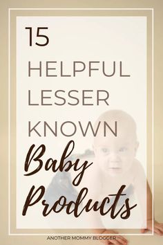 a baby with the words 15 helpful less known baby products