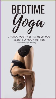 a woman doing yoga with the text bedtime yoga 7 yoga routines to help you sleep so much better