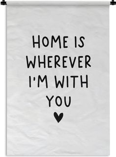 a black and white poster with the words home is wherever i'm with you