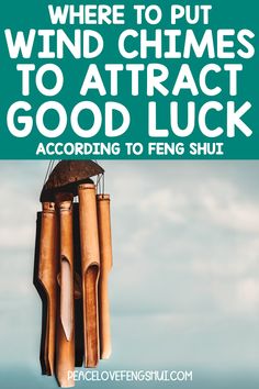 a wind chime with the words where to put wind chimes to attract good luck according to feng shui