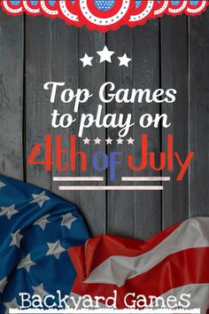 an american flag with the words top games to play on 4th of july