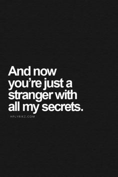 the quote and now you're just a stranger with all my secrets