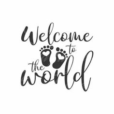 the words welcome to the world with footprints