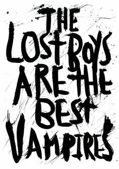 the lost boys are the best vampires on this white background with black ink lettering