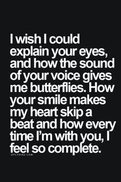 a quote that says i wish i could explain your eyes, and how the sound of your voice gives me butterflies