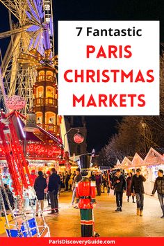 people walking around an amusement park at night with text overlay that reads 7 fantastic paris christmas markets