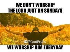 a man standing in a field with his arms wide open and the words we don't worship the lord just on sundays