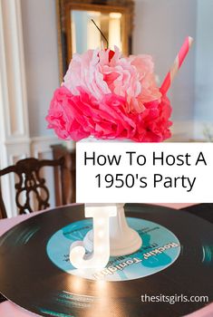 a record with pink flowers in it and the title how to host a 1950's party