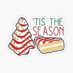 tis the season sticker with a christmas tree next to a piece of cake that says tis the season