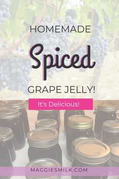 jars filled with grapes and text that reads homemade spiced grape jelly it's delicious