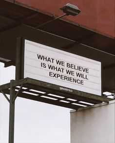 Billboard sign with quote, “what we believe is what we experience” Billboard Signs Aesthetic, Billboard Signs, Quotes Self, Quotes About