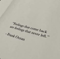 a piece of paper with a quote on it saying feelings that come back are feelings that never left