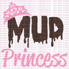 the word mud princess with dripping paint on it