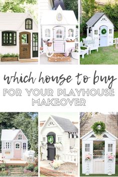 a collage of photos with the words which house to buy for your playhouse makeover