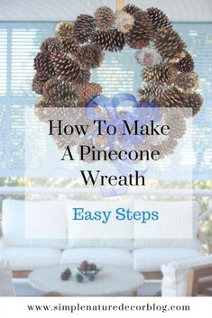 a pine cone wreath with the words how to make a pinecone wreath easy steps