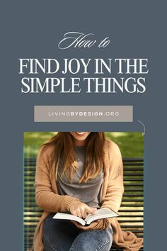 a woman sitting on a bench reading a book with the title how to find joy in the simple things