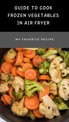 broccoli, cauliflower and carrots in a pan with the title guide to cook frozen vegetables in air fryer