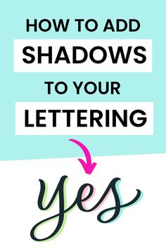 the words how to add shadows to your lettering yes