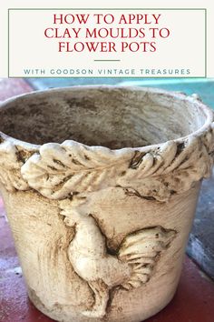 an old clay flower pot with the words how to apply clay moulds to flower pots