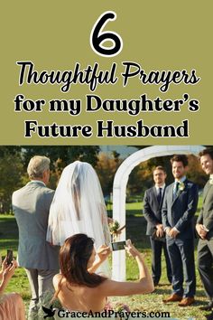 a couple getting married at their wedding with the text 6 thoughtful prayers for my daughter's future husband