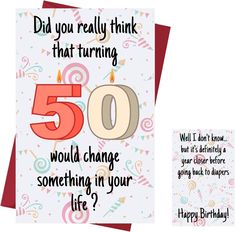 a birthday card that says, did you really think that turning 50 would change something in your life?