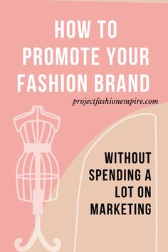 a pink poster with the words, how to promote your fashion brand without spending a lot on marketing