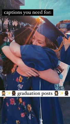 two girls hugging each other in graduation caps and gowns with captions you need for