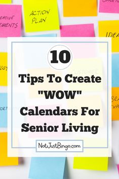 post it notes with the words 10 tips to create wow calendars for senior living