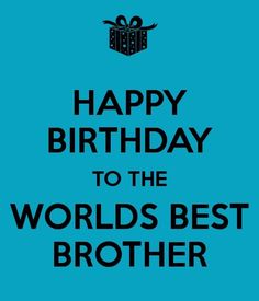 the words happy birthday to the world's best brother are in black on a blue background