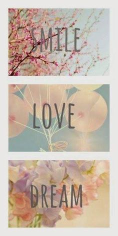 three pictures with the words smile, love, dream and flowers