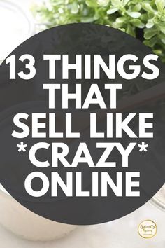 a plant with the words 13 things that sell like crazy online in white text on a black circle