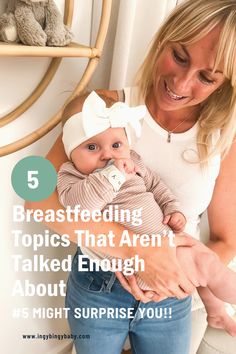 a woman holding a baby in her arms with the text 5 breastfeeding topics that aren't talked enough about