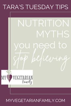 Nutrition Myths You Need to Stop Believing | Tara's Tuesday Tips | My Vegetarian Family #nutritionmyths Understanding Nutrition, Start Living, Living A Healthy Life, Cooking Tips, Healthy Life, Need To Know