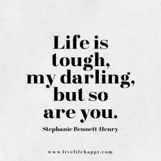 a black and white quote with the words life is tough, my daring, but so are you