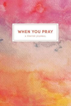 a book cover with watercolor paint and the words when you pray written on it