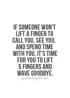 a quote that says if someone won't lift a finger to call you, see you