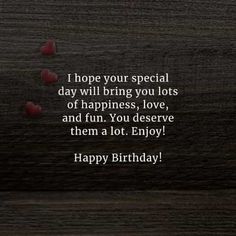 a birthday card with hearts on it and the words, i hope your special day will bring you lots of happiness, love, and fun