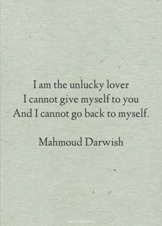 a quote that reads, i am the lucky lover i cannot't give myself to you