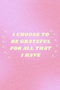 the words i choose to be grateful for all that i have written on it are in white letters against a pink background