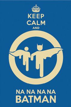 a blue and white poster with the words keep calm and nan na na batman on it